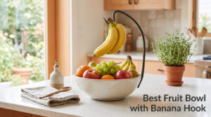 Best Fruit Bowl with Banana Hook