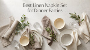 Best Linen Napkin Set for Dinner Parties