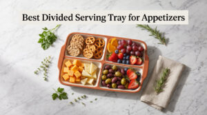 Best Divided Serving Tray for Appetizers