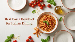 Best Pasta Bowl Set for Italian Dining