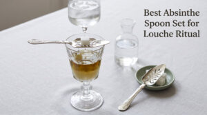 Best Absinthe Spoon Set for Louche Ritual