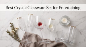Best Crystal Glassware Set for Entertaining