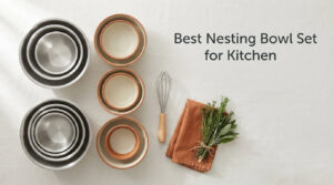 Best Nesting Bowl Set for Kitchen