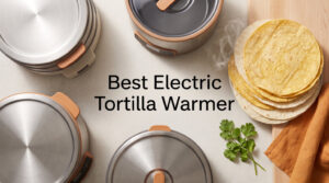 Best Electric Tortilla Warmer