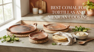 Best Comal for Tortillas and Mexican Cooking