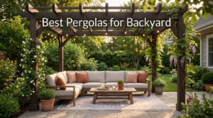 Best Pergolas for Backyard