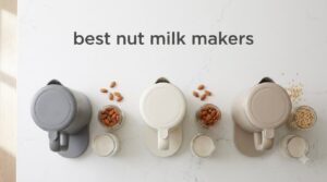 best nut milk makers