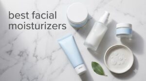 best facial moisturizers