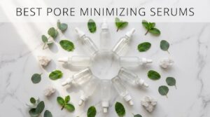 best pore minimizing serums