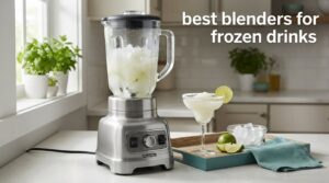 best blenders for frozen drinks