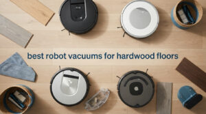 best robot vacuums for hardwood floors