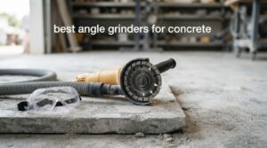 best angle grinders for concrete