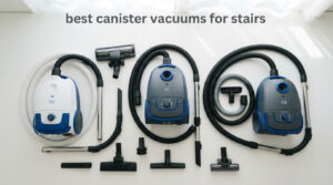 best canister vacuums for stairs