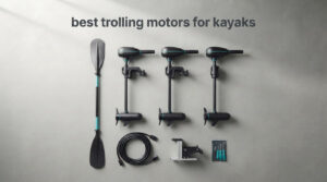 best trolling motors for kayaks